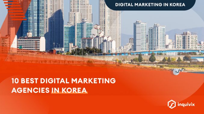 Inquivix_ThumbnailBlog_10BestDigitalMarketingAgenciesinKorea_1024x576_1c5c2a5ffb8838d3d88d4ecf3cce12ed.jpg