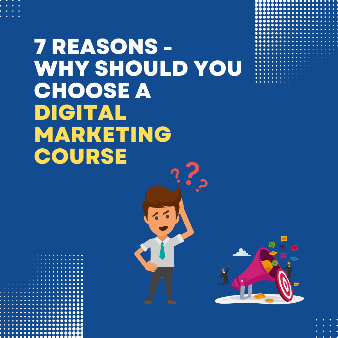 7-reasons-WHY-SHOULD-YOU-CHOOSE-A-DIGITAL-MARKETING-COURSE.png