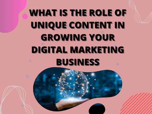 What-is-the-Role-of-Unique-Content-in-Growing-Your-Digital-Marketing-Business.png