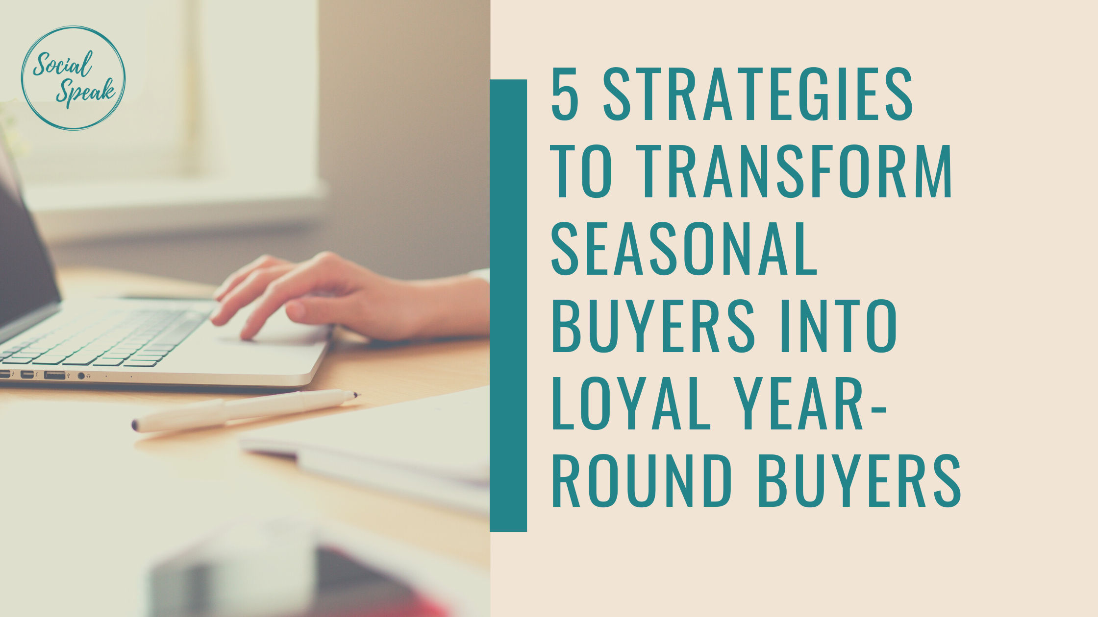 5-Strategies-to-Transform-Seasonal-Buyers-into-Loyal-Year-Round-Buyers.png