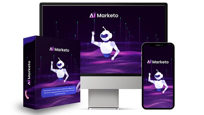 AI Marketo Review – Unlock The Future Of Artificial Intelligence - Digital Marketing Product