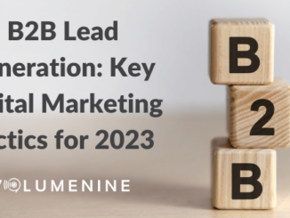 Adapting to 2023: Enhance Your B2B Lead Flow with a Few Advanced Digital Marketing Tactics