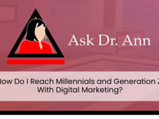 Ask Dr. Ann: How Do I Reach Millennials and Generation Z With Digital Marketing?
