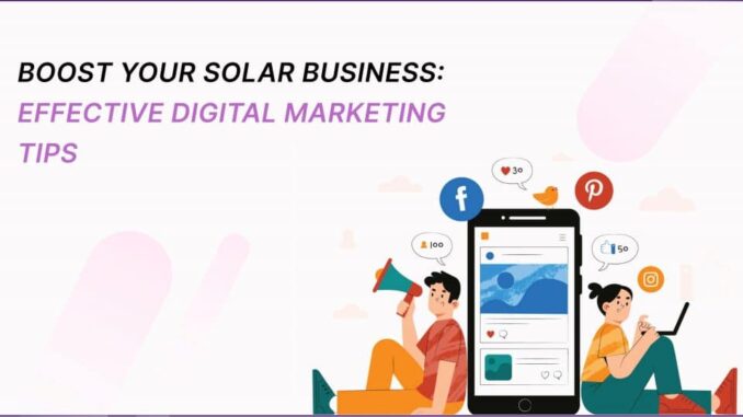 Boost Your Solar Business: Effective Digital Marketing Tips For 2023