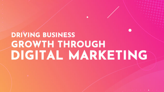 Driving Business Growth Through Digital Marketing