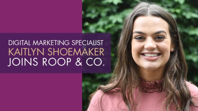 Kaitlyn Shoemaker Joins Roop & Co. as Digital Marketing Specialist - Roop & Co.