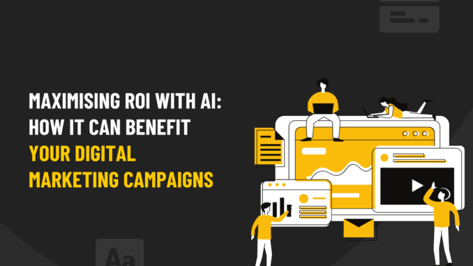Maximising ROI with AI: How it Can Benefit Your Digital Marketing Campaigns - Pearl Lemon