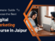 The Ultimate Guide to Choosing the Best Digital Marketing Course in Jaipur.