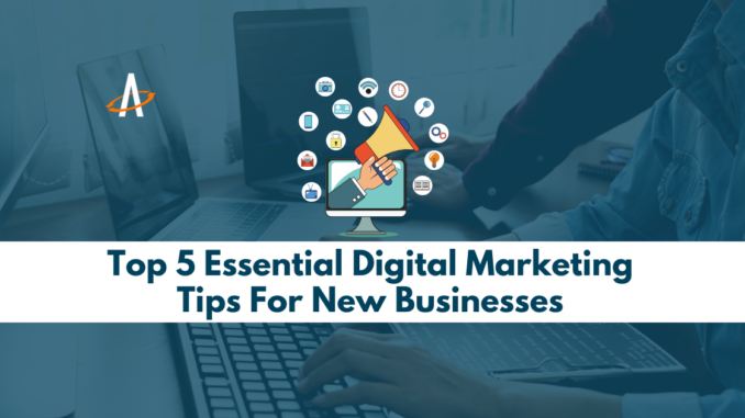 Top 5 Essential Digital Marketing Tips For New Businesses | The Artist Evolution