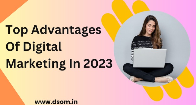 Top Advantages of Digital Marketing in 2023