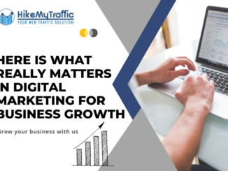 #1 Here is What Really Matters in Digital Marketing for business growth