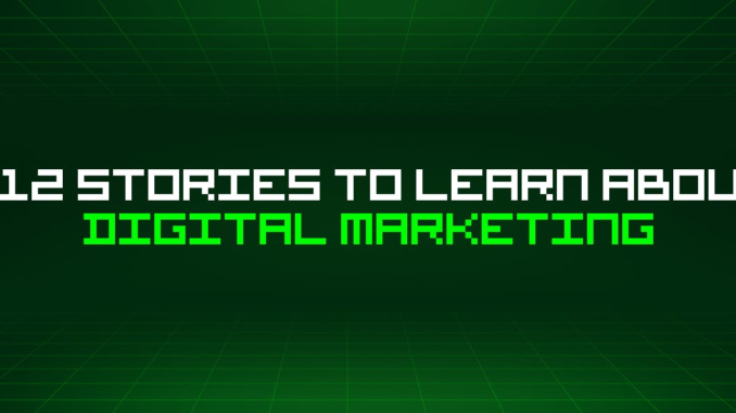 612 Stories To Learn About Digital Marketing