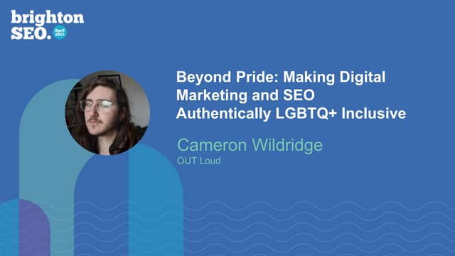 Beyond Pride: Making Digital Marketing & SEO Authentically LGBTQ+ Inclusive - Brighton SEO