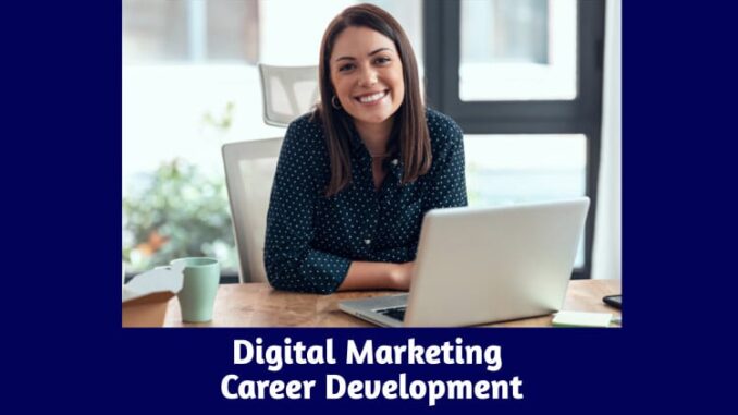 Digital Marketing Career Development: Skills, Salary, And Job Opportunities