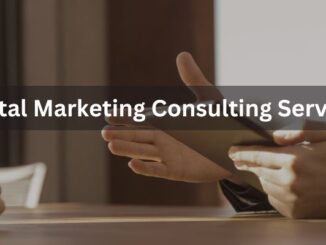 Digital Marketing Consulting Services: Unlocking the Potential of Your Business