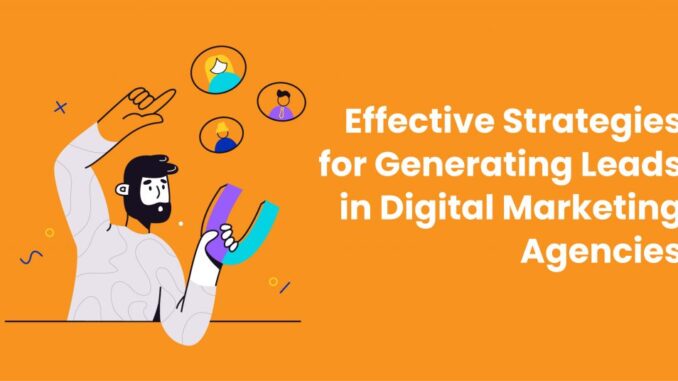 Effective Strategies for Generating Leads in Digital Marketing Agencies