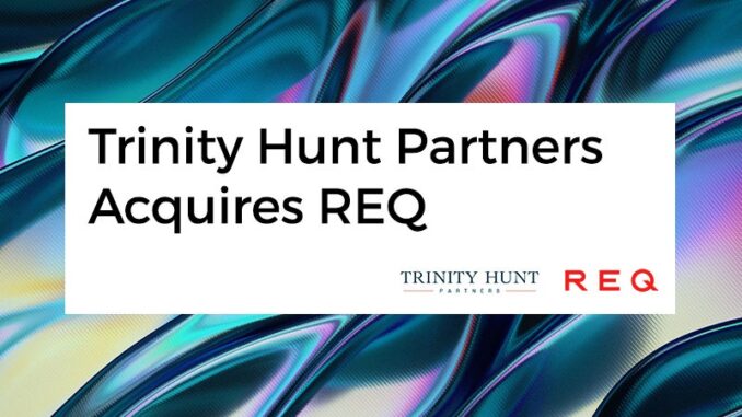 REQ | Trinity Hunt Partners Acquires Digital Marketing Company REQ