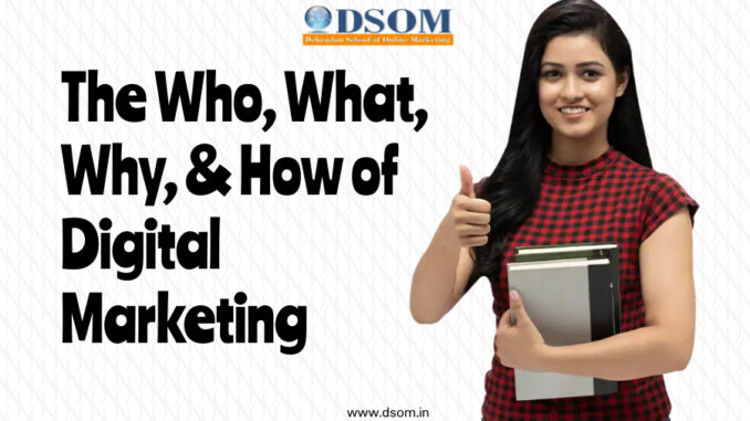 The Who, What, Why, & How of Digital Marketing