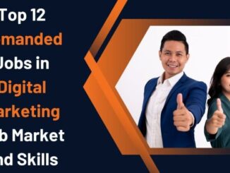 Top 12 Demanded Jobs In Digital Marketing, Job Market And Skills