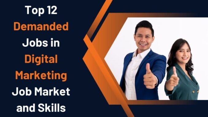 Top 12 Demanded Jobs In Digital Marketing, Job Market And Skills