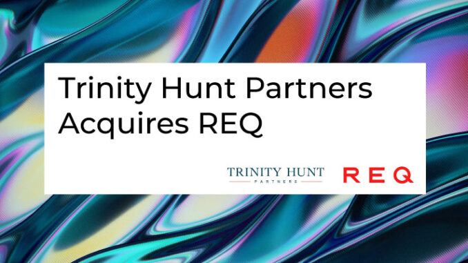 Trinity Hunt Partners acquires digital marketing company REQ