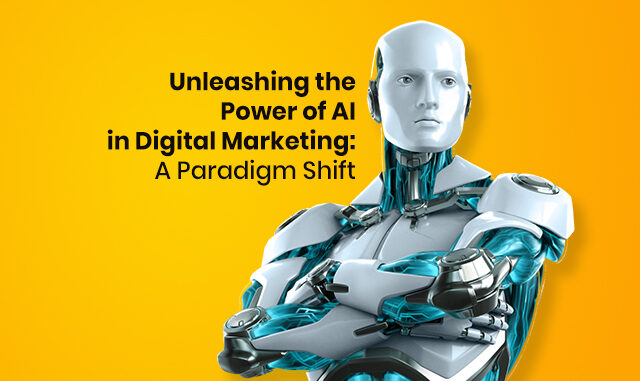 Unleashing the Power of AI in Digital Marketing: A Paradigm Shift