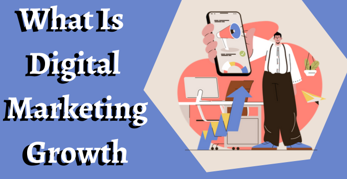 What Is Digital Marketing Growth
