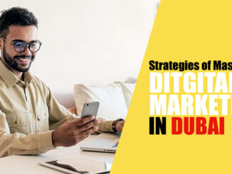 10 Strategies of Mastering Digital Marketing in Dubai Lifestyle