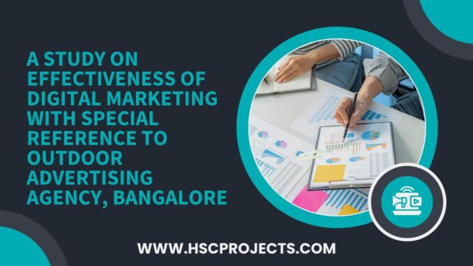 A Study on Effectiveness of Digital Marketing With Special Reference to Outdoor Advertising Agency, Bangalore - HSC Projects