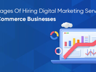 Advantages Of Hiring Digital Marketing Services For E-Commerce Businesses