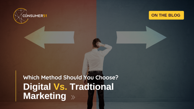 Digital Marketing Vs. Traditional Marketing: Which Method Should You Choose?