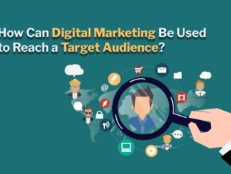 How Can Digital Marketing Be Used to Reach a Target Audience?