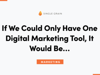 If We Could Only Have One Digital Marketing Tool, It Would Be…