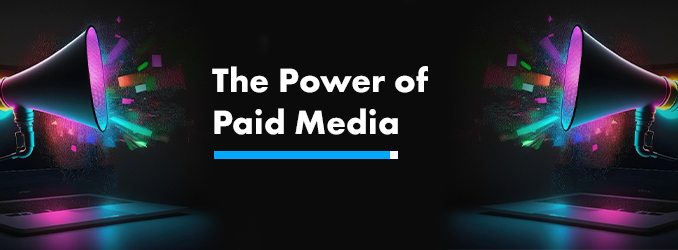 The Power of Paid Media: An Effective Tool for Digital Marketing Agencies