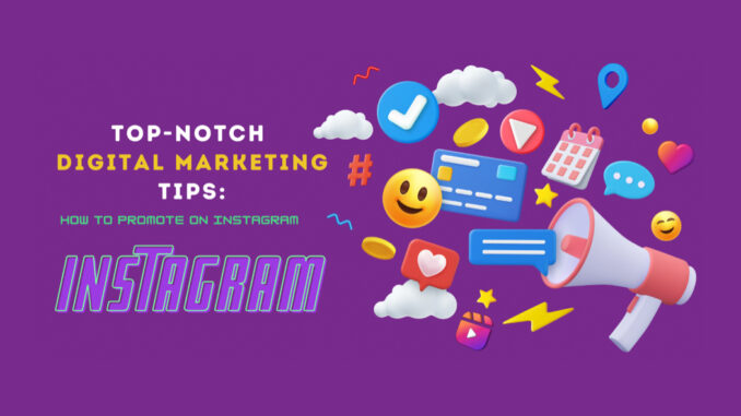 Top-Notch Digital Marketing Tips: How to Promote on Instagram