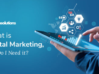 What is Digital Marketing, and Do I Need it?