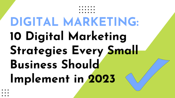 10 Digital Marketing Strategies Every Small Business Should Implement in 2023 - Tribal Media