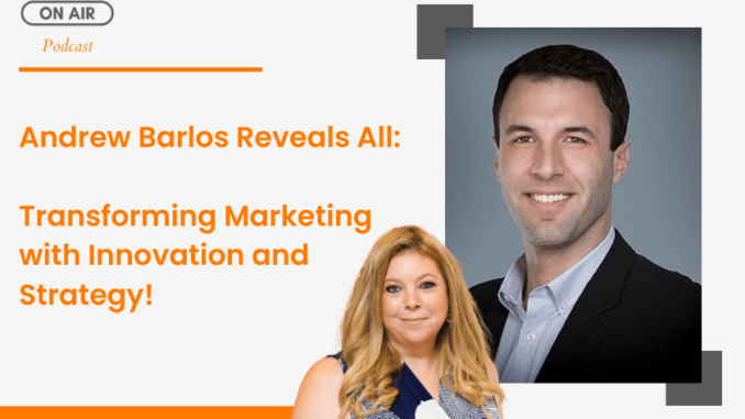 Andrew Barlos Reveals All: Transforming Marketing with Innovation and Strategy! - Lilach Bullock: Your Guide To Digital Marketing, Tools and Growth