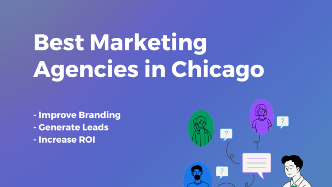 Best Marketing Agencies In Chicago: Top Digital Marketing Firms List