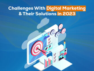 Challenges With Digital Marketing in 2023 & Expert Solutions To Overcome The Hurdles