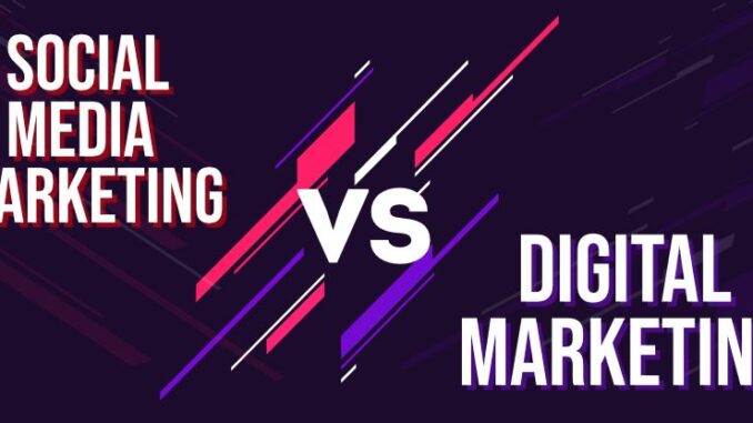 Digital Marketing vs Social Media Marketing