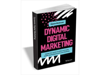Dynamic Digital Marketing: Master the World of Online and Social Media Marketing to Grow Your Business ($20.00 Value) FREE for a Limited Time