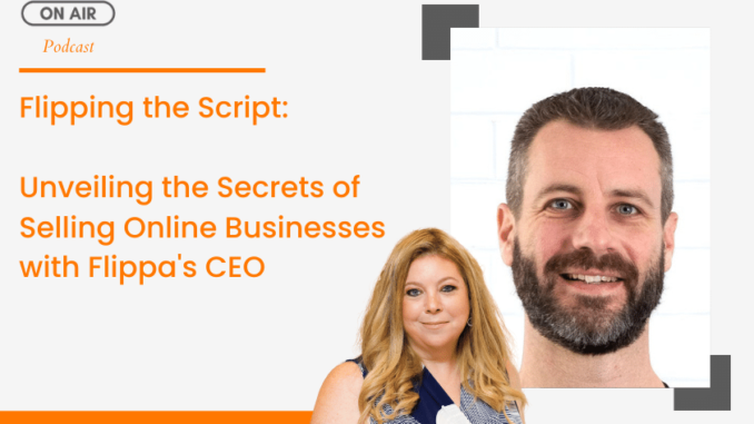 Flipping the Script: Unveiling the Secrets of Selling Online Businesses with Flippa's CEO - Lilach Bullock: Your Guide To Digital Marketing, Tools and Growth