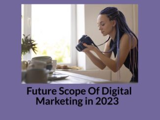 Future Scope Of Digital Marketing In 2023