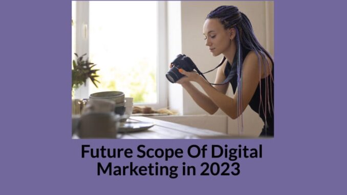 Future Scope Of Digital Marketing In 2023