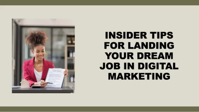 How To Land Your Dream Job in Digital Marketing: Insider Tips And Strategies