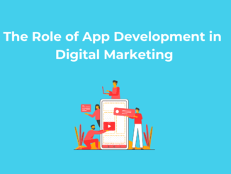 The Role of App Development in Digital Marketing