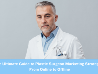 The Ultimate Guide to Plastic Surgery Marketing Strategies: From Online to Offline - Lorenzo Gutierrez Digital Marketing