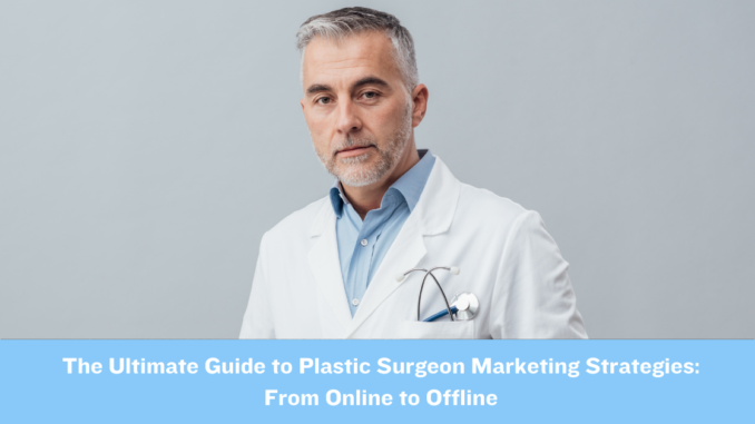 The Ultimate Guide to Plastic Surgery Marketing Strategies: From Online to Offline - Lorenzo Gutierrez Digital Marketing