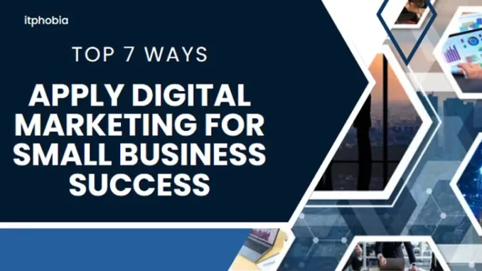Top 7 Ways: Apply Digital Marketing for Small Business Success